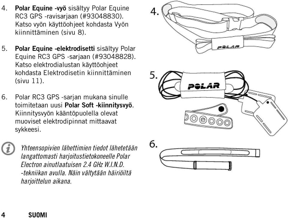 6. Polar RC3 GPS -sarjan mukana sinulle toimitetaan uusi Polar Soft -kiinnitysvyö. Kiinnitysvyön kääntöpuolella olevat muoviset elektrodipinnat mittaavat sykkeesi.