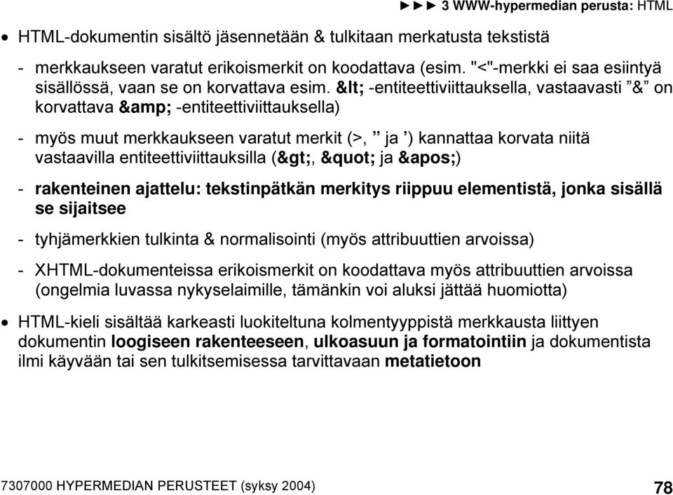 ja &apos;) - rakenteinen ajattelu: tekstinpätkän merkitys riippuu elementistä, jonka sisällä se sijaitsee - tyhjämerkkien tulkinta & normalisointi (myös attribuuttien arvoissa) - XHTML-dokumenteissa