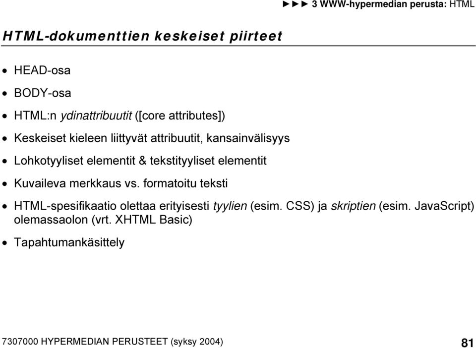 merkkaus vs. formatoitu teksti HTML-spesifikaatio olettaa erityisesti tyylien (esim. CSS) ja skriptien (esim.