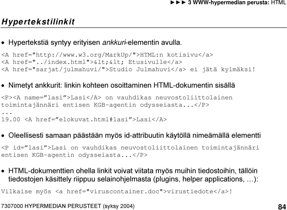 Nimetyt ankkurit: linkin kohteen osoittaminen HTML-dokumentin sisällä <P><A name= lasi >Lasi</A> on vauhdikas neuvostoliittolainen toimintajännäri entisen KGB-agentin odysseiasta...</p>... 19.