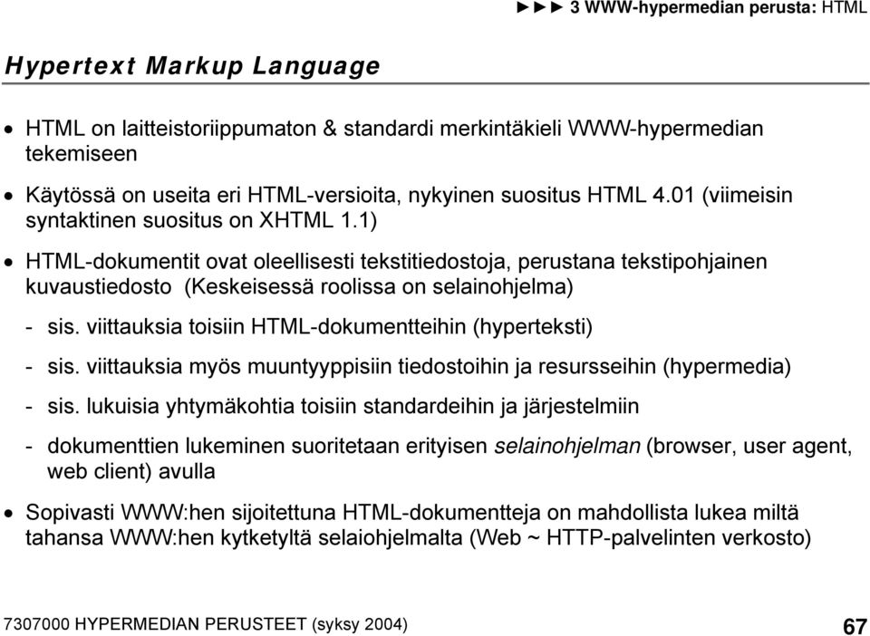 viittauksia toisiin HTML-dokumentteihin (hyperteksti) - sis. viittauksia myös muuntyyppisiin tiedostoihin ja resursseihin (hypermedia) - sis.