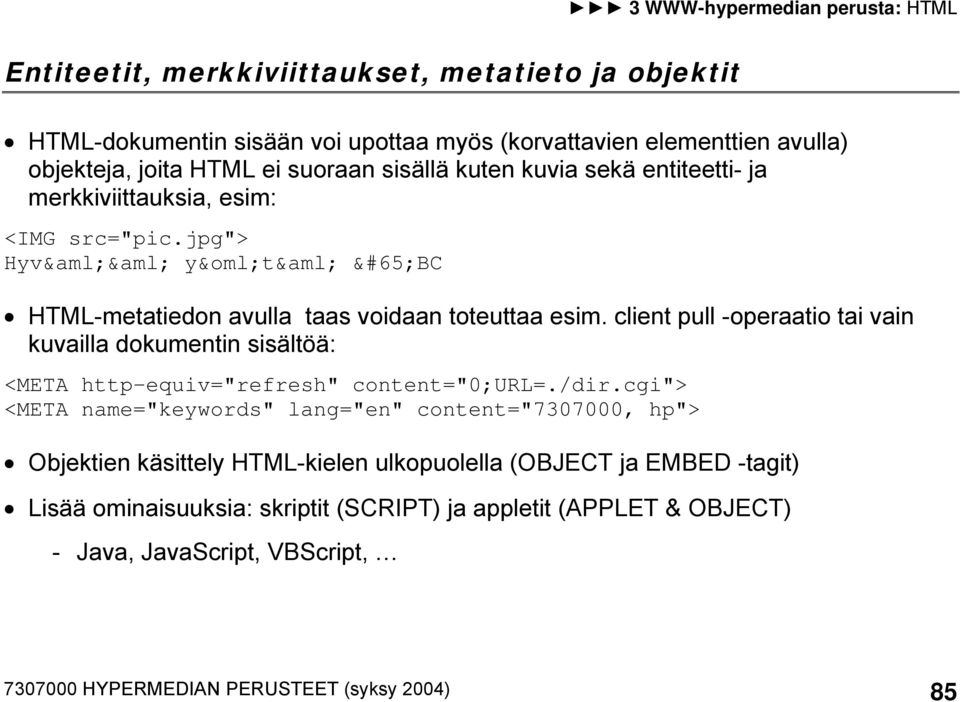 client pull -operaatio tai vain kuvailla dokumentin sisältöä: <META http-equiv="refresh" content="0;url=./dir.