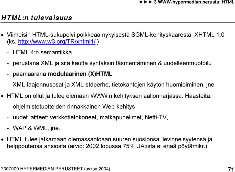 XML-stdperhe, tietokantojen käytön huomioiminen, jne. HTML on ollut ja tulee olemaan WWW:n kehityksen aallonharjassa.