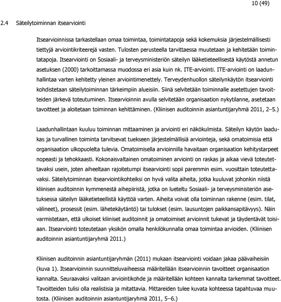 Itsearviointi on Sosiaali- ja terveysministeriön säteilyn lääketieteellisestä käytöstä annetun asetuksen (2000) tarkoittamassa muodossa eri asia kuin nk. ITE-arviointi.