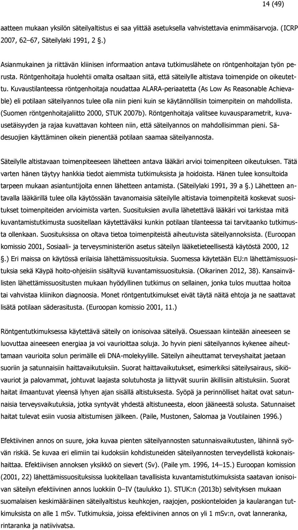 Röntgenhoitaja huolehtii omalta osaltaan siitä, että säteilylle altistava toimenpide on oikeutettu.