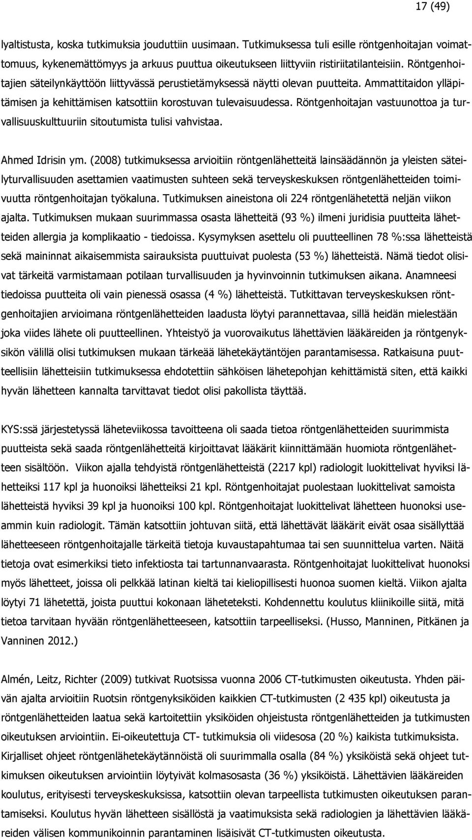 Röntgenhoitajan vastuunottoa ja turvallisuuskulttuuriin sitoutumista tulisi vahvistaa. Ahmed Idrisin ym.