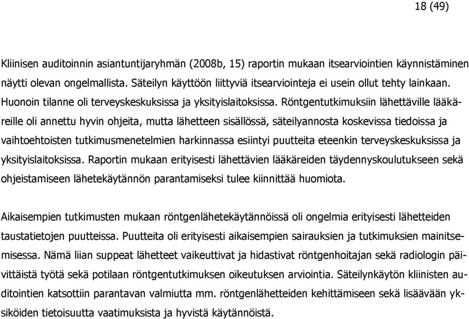 Röntgentutkimuksiin lähettäville lääkäreille oli annettu hyvin ohjeita, mutta lähetteen sisällössä, säteilyannosta koskevissa tiedoissa ja vaihtoehtoisten tutkimusmenetelmien harkinnassa esiintyi