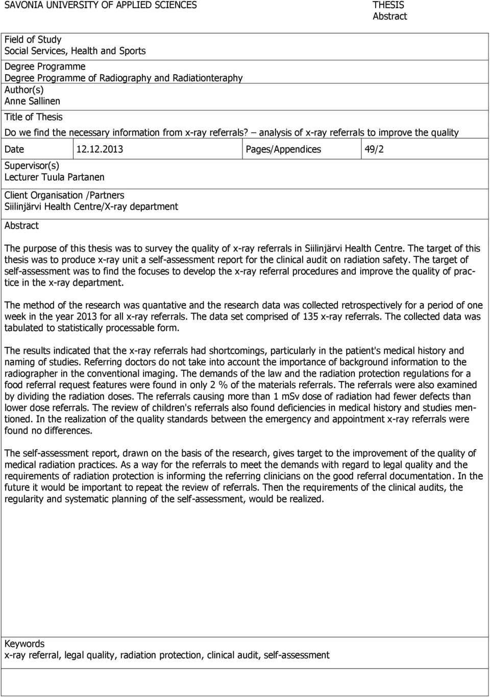 12.2013 Pages/Appendices 49/2 Supervisor(s) Lecturer Tuula Partanen Client Organisation /Partners Siilinjärvi Health Centre/X-ray department Abstract The purpose of this thesis was to survey the