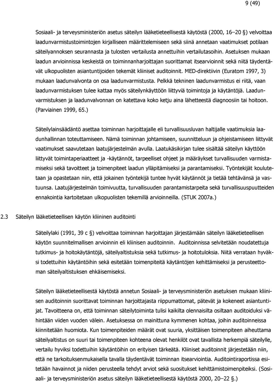 Asetuksen mukaan laadun arvioinnissa keskeistä on toiminnanharjoittajan suorittamat itsearvioinnit sekä niitä täydentävät ulkopuolisten asiantuntijoiden tekemät kliiniset auditoinnit.