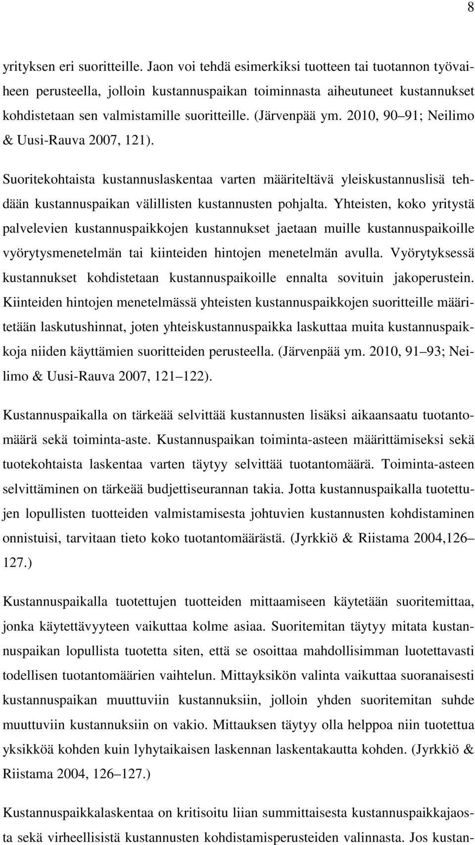 2010, 90 91; Neilimo & Uusi-Rauva 2007, 121). Suoritekohtaista kustannuslaskentaa varten määriteltävä yleiskustannuslisä tehdään kustannuspaikan välillisten kustannusten pohjalta.