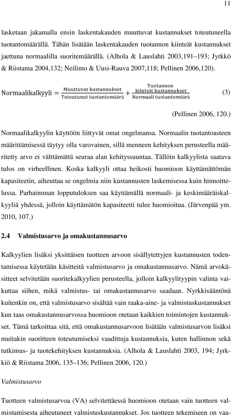 ) Normaalikalkyylin käyttöön liittyvät omat ongelmansa.