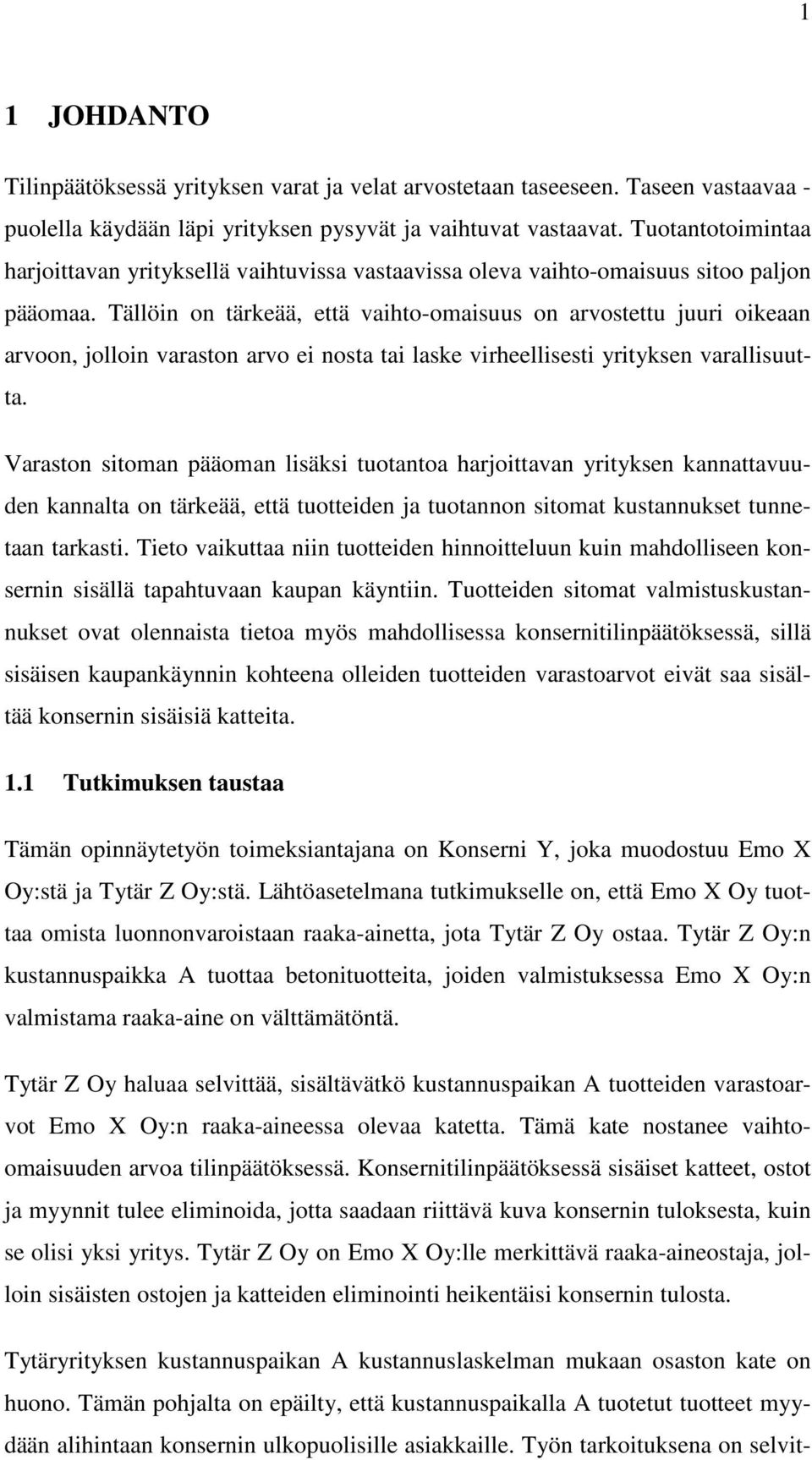 Tällöin on tärkeää, että vaihto-omaisuus on arvostettu juuri oikeaan arvoon, jolloin varaston arvo ei nosta tai laske virheellisesti yrityksen varallisuutta.