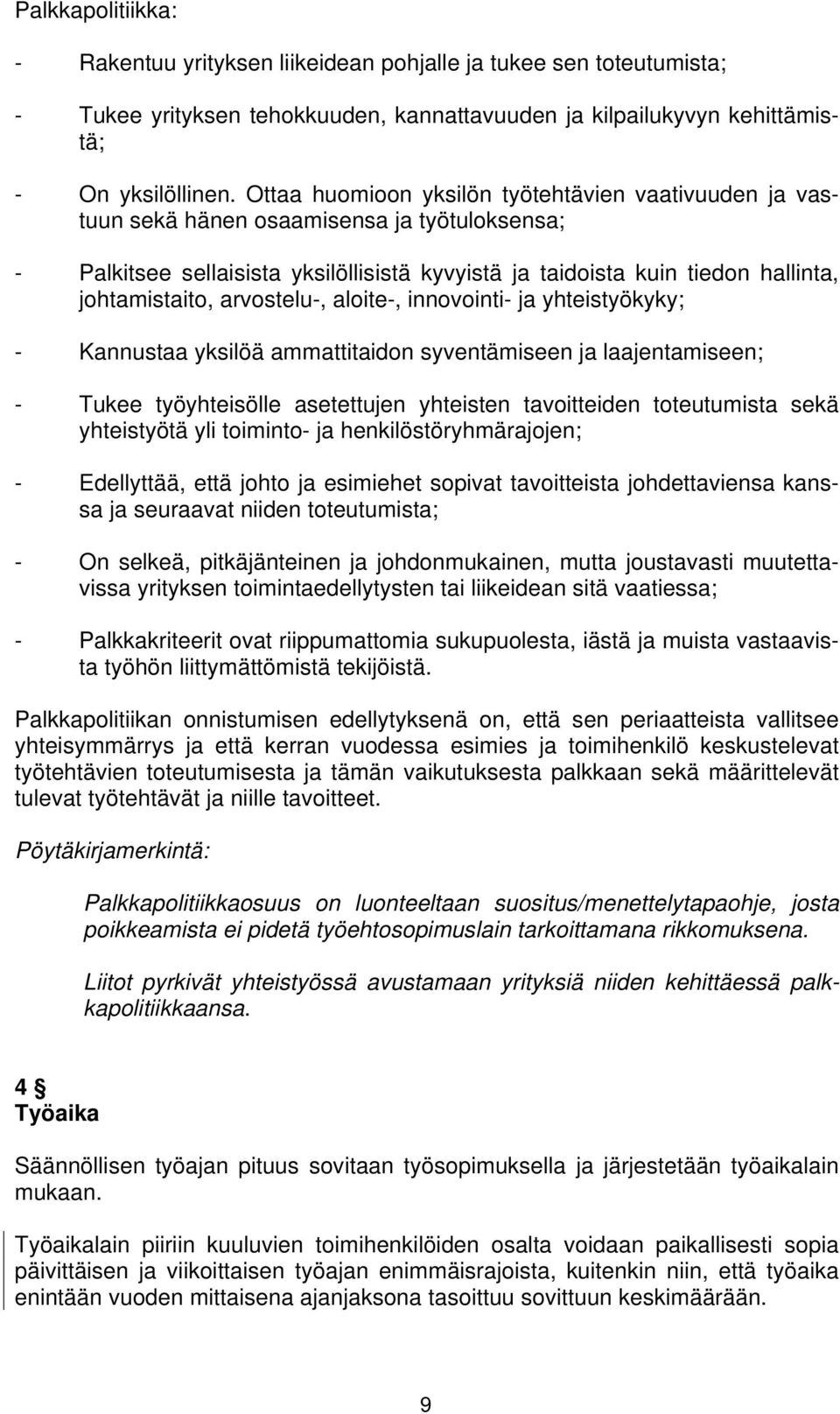 arvostelu-, aloite-, innovointi- ja yhteistyökyky; - Kannustaa yksilöä ammattitaidon syventämiseen ja laajentamiseen; - Tukee työyhteisölle asetettujen yhteisten tavoitteiden toteutumista sekä