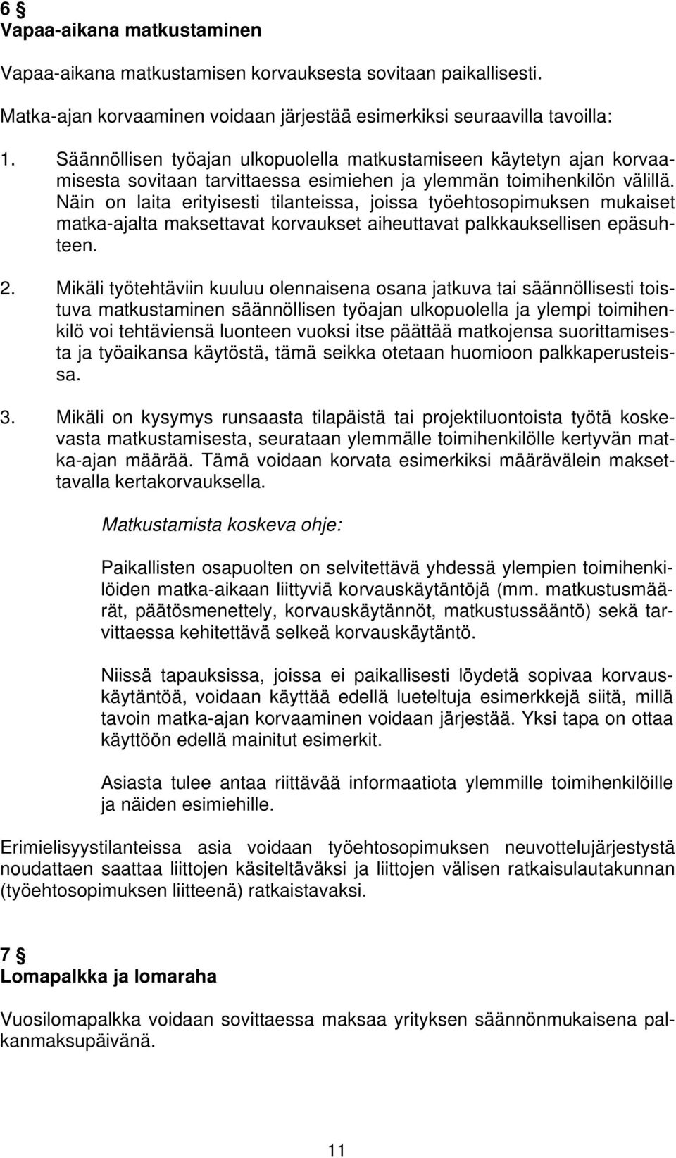 Näin on laita erityisesti tilanteissa, joissa työehtosopimuksen mukaiset matka-ajalta maksettavat korvaukset aiheuttavat palkkauksellisen epäsuhteen. 2.