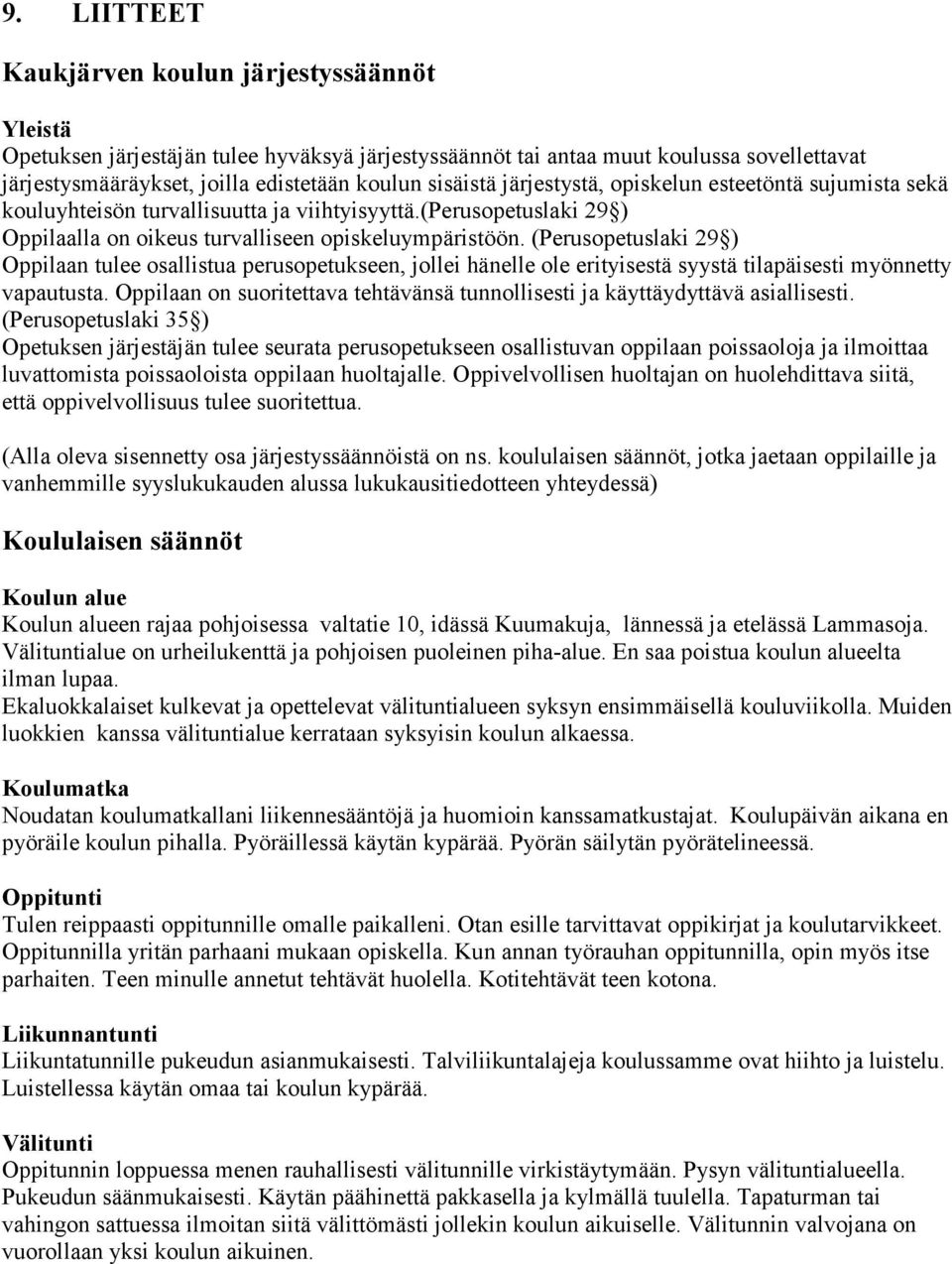 (Perusopetuslaki 29 ) Oppilaan tulee osallistua perusopetukseen, jollei hänelle ole erityisestä syystä tilapäisesti myönnetty vapautusta.