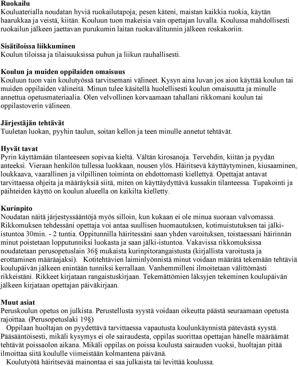 Koulun ja muiden oppilaiden omaisuus Kouluun tuon vain koulutyössä tarvitsemani välineet. Kysyn aina luvan jos aion käyttää koulun tai muiden oppilaiden välineitä.