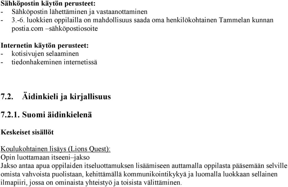 com sähköpostiosoite Internetin käytön perusteet: - kotisivujen selaaminen - tiedonhakeminen internetissä 7.2. Äidinkieli ja kirjallisuus 7.2.1.