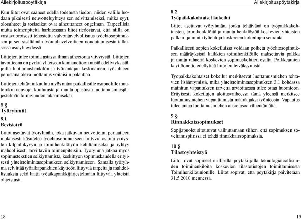 Tarpeellisia muita toimenpiteitä harkitessaan liitot tiedostavat, että niillä on vastavuoroisesti tehostettu valvontavelvollisuus työehtosopimuksen ja sen sisältämän työrauhavelvoitteen