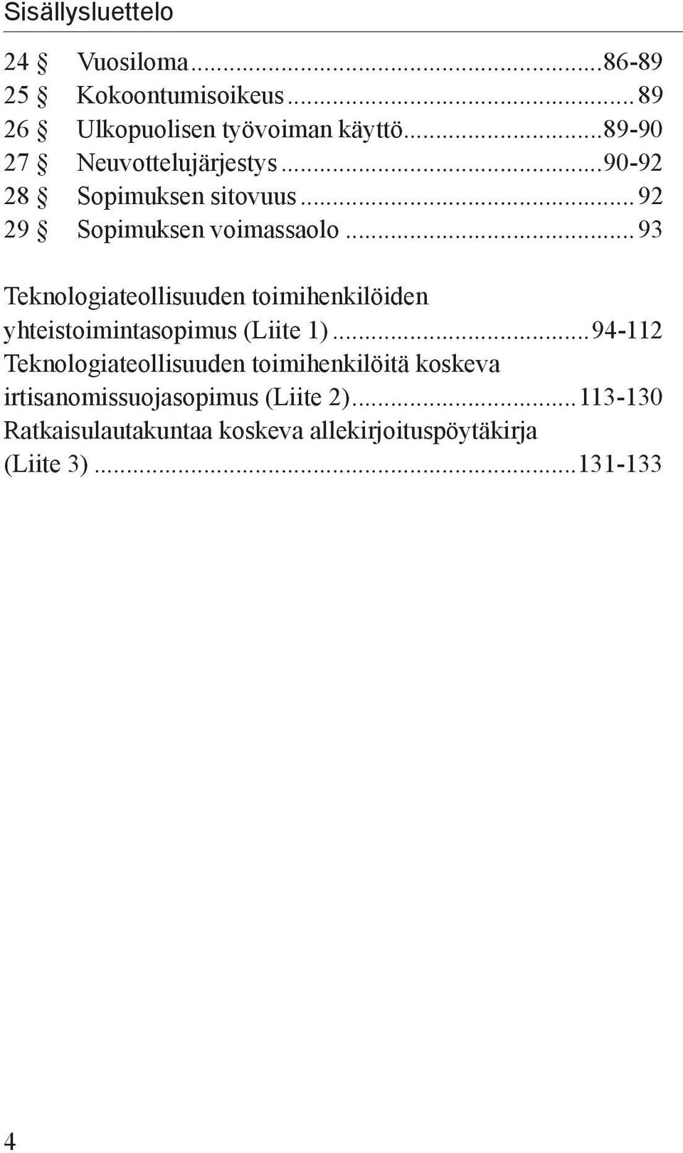 ..93 Teknologiateollisuuden toimihenkilöiden yhteistoimintasopimus (Liite 1).