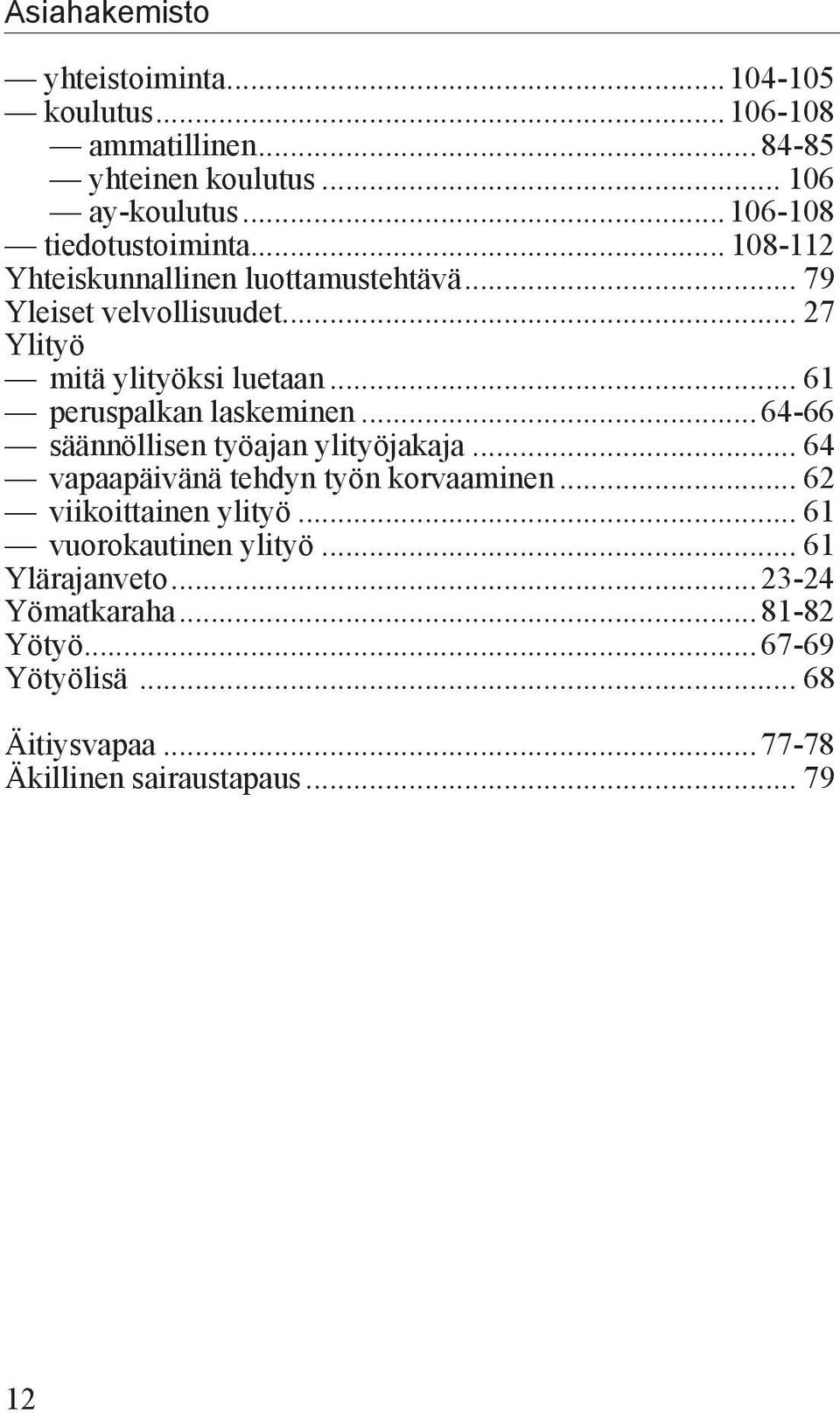 .. 61 peruspalkan laskeminen...64-66 säännöllisen työajan ylityöjakaja... 64 vapaapäivänä tehdyn työn korvaaminen.