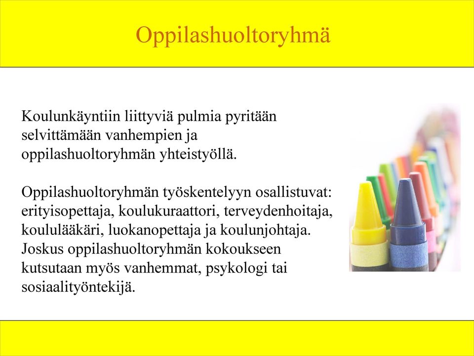 Oppilashuoltoryhmän työskentelyyn osallistuvat: erityisopettaja, koulukuraattori,