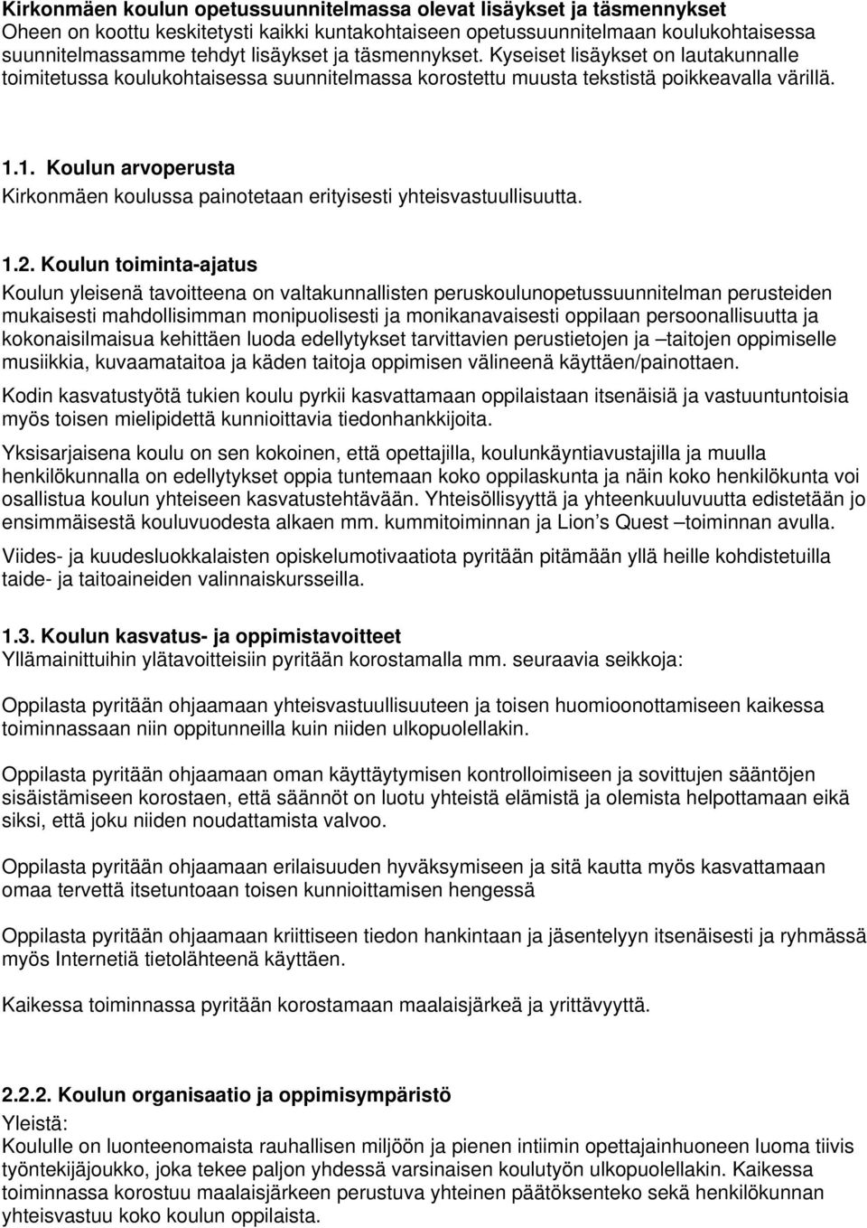 1. Koulun arvoperusta Kirkonmäen koulussa painotetaan erityisesti yhteisvastuullisuutta. 1.2.