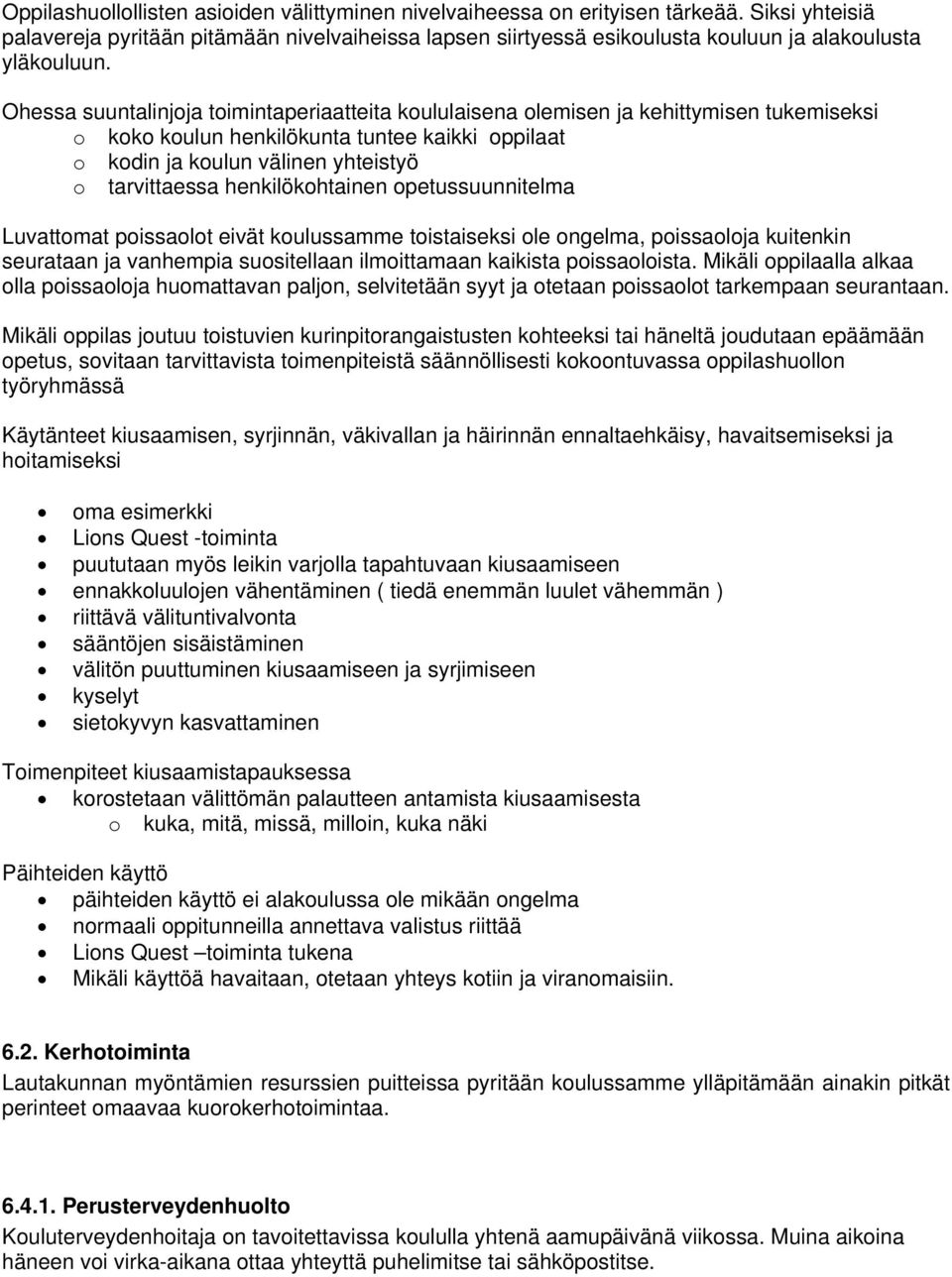 Ohessa suuntalinjoja toimintaperiaatteita koululaisena olemisen ja kehittymisen tukemiseksi o koko koulun henkilökunta tuntee kaikki oppilaat o kodin ja koulun välinen yhteistyö o tarvittaessa