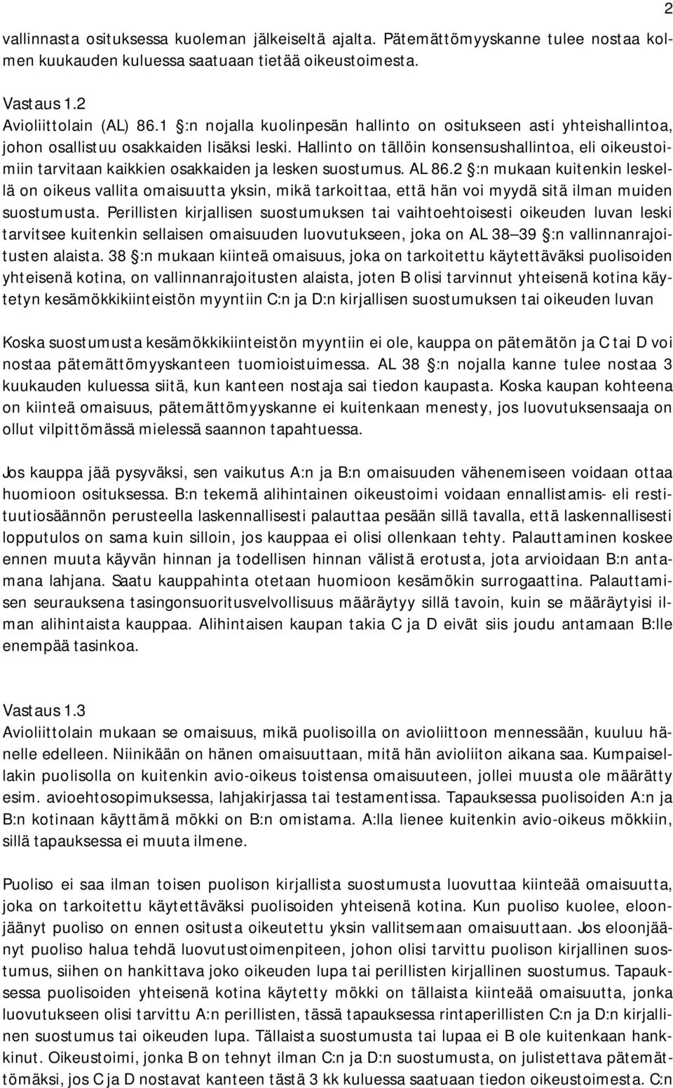 Hallinto on tällöin konsensushallintoa, eli oikeustoimiin tarvitaan kaikkien osakkaiden ja lesken suostumus. AL 86.