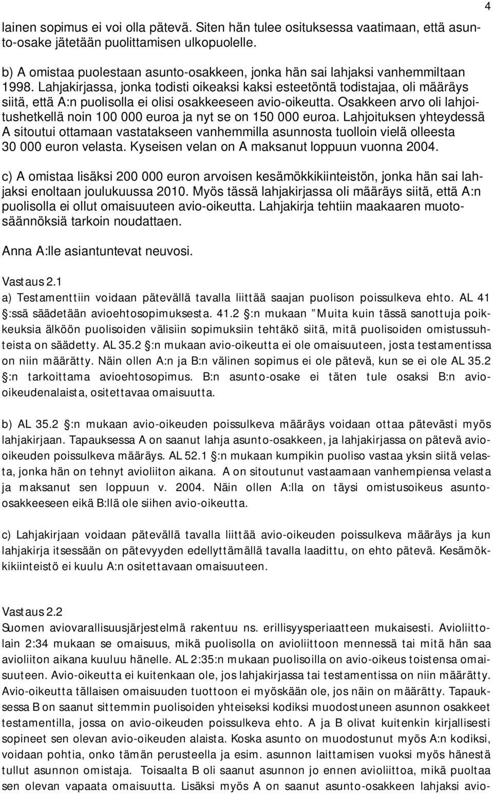 Lahjakirjassa, jonka todisti oikeaksi kaksi esteetöntä todistajaa, oli määräys siitä, että A:n puolisolla ei olisi osakkeeseen avio-oikeutta.