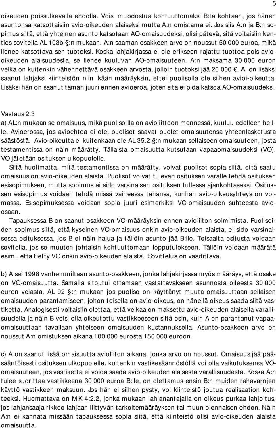 A:n saaman osakkeen arvo on noussut 50 000 euroa, mikä lienee katsottava sen tuotoksi.