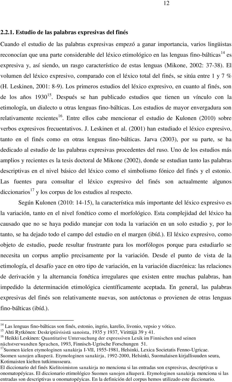 El volumen del léxico expresivo, comparado con el léxico total del finés, se sitúa entre 1 y 7 % (H. Leskinen, 2001: 8-9).