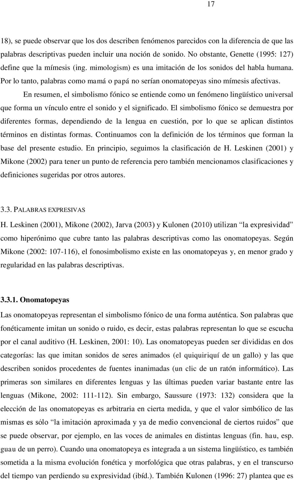 Por lo tanto, palabras como mamá o papá no serían onomatopeyas sino mímesis afectivas.