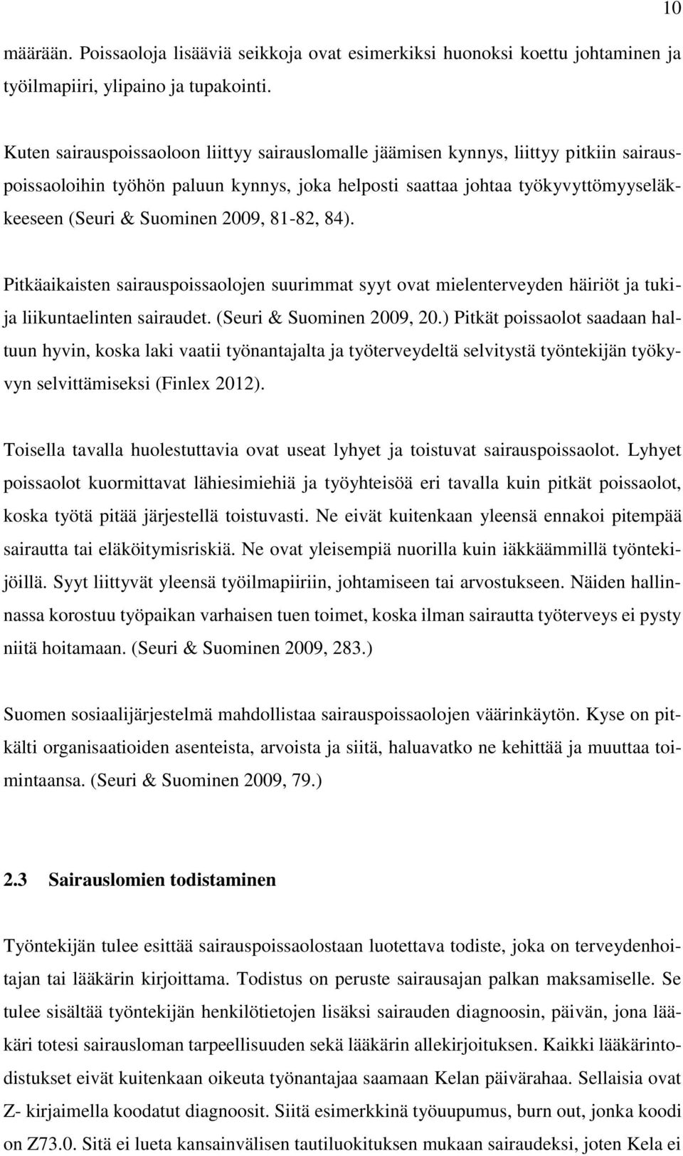 2009, 81-82, 84). Pitkäaikaisten sairauspoissaolojen suurimmat syyt ovat mielenterveyden häiriöt ja tukija liikuntaelinten sairaudet. (Seuri & Suominen 2009, 20.