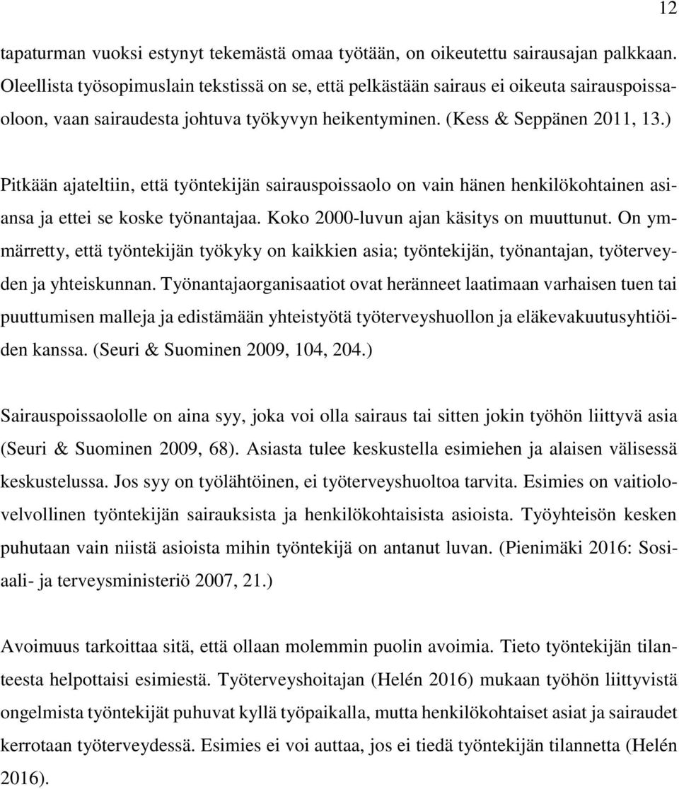 ) Pitkään ajateltiin, että työntekijän sairauspoissaolo on vain hänen henkilökohtainen asiansa ja ettei se koske työnantajaa. Koko 2000-luvun ajan käsitys on muuttunut.