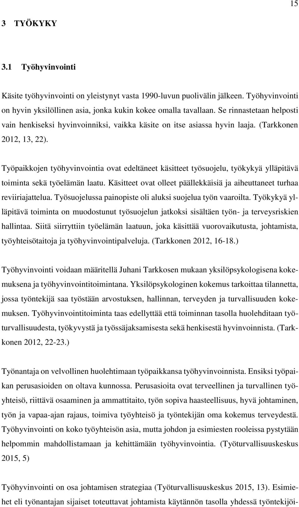 Työpaikkojen työhyvinvointia ovat edeltäneet käsitteet työsuojelu, työkykyä ylläpitävä toiminta sekä työelämän laatu. Käsitteet ovat olleet päällekkäisiä ja aiheuttaneet turhaa reviiriajattelua.