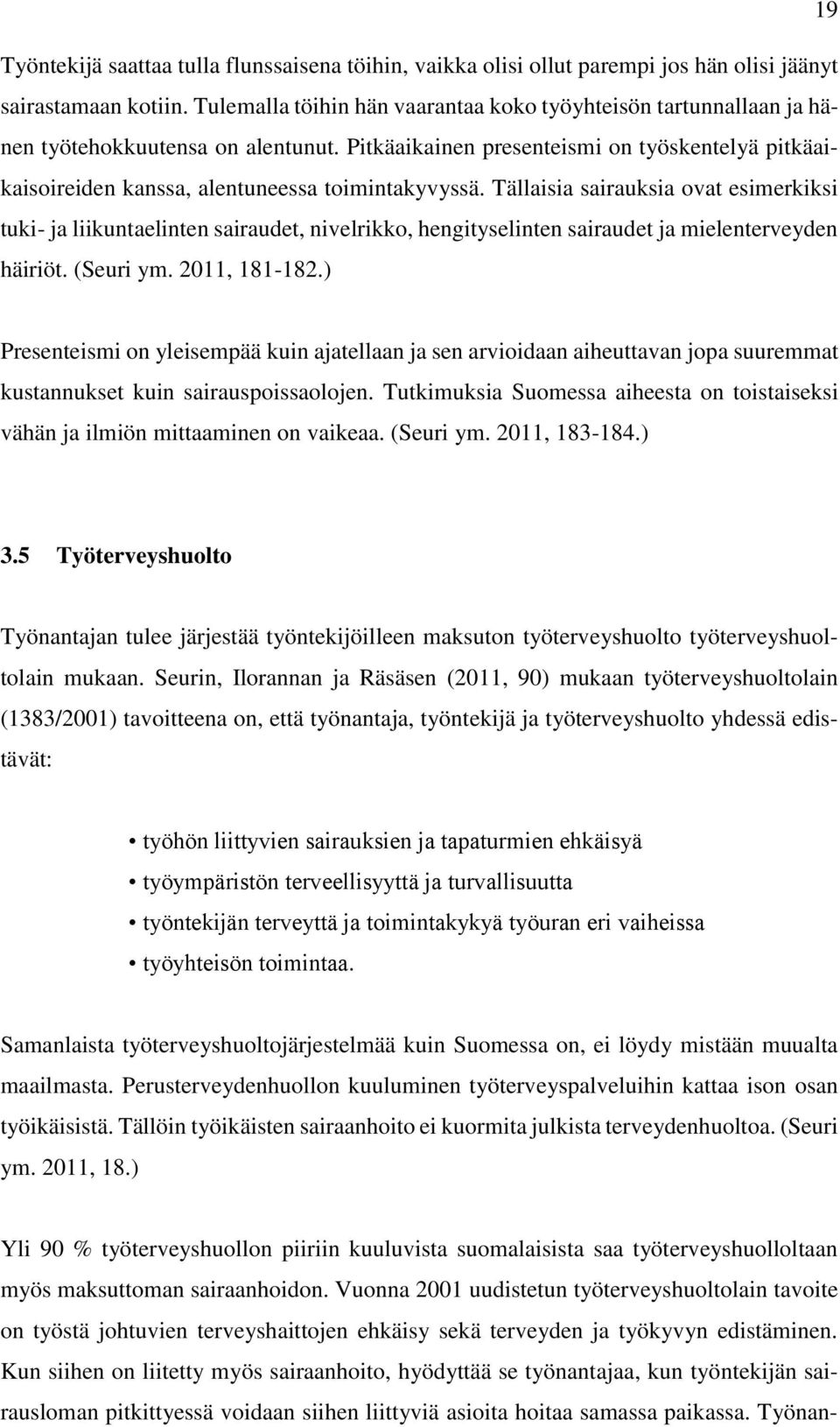 Pitkäaikainen presenteismi on työskentelyä pitkäaikaisoireiden kanssa, alentuneessa toimintakyvyssä.