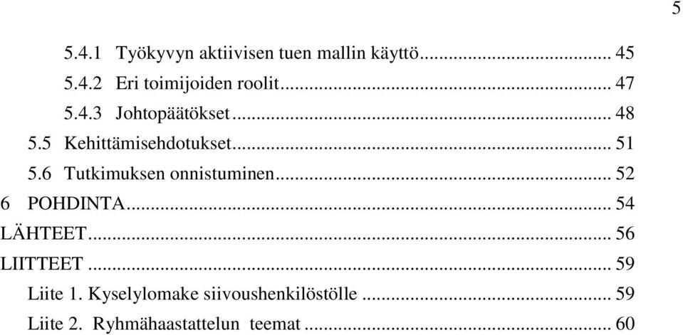 6 Tutkimuksen onnistuminen... 52 6 POHDINTA... 54 LÄHTEET... 56 LIITTEET.
