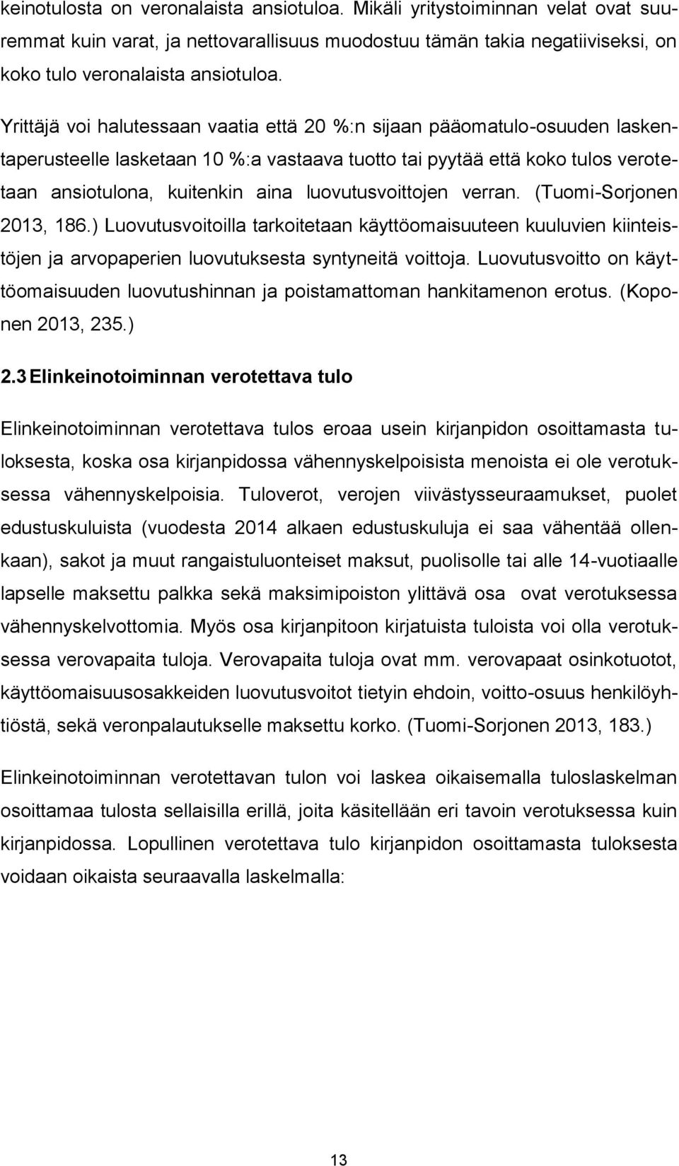 luovutusvoittojen verran. (Tuomi-Sorjonen 2013, 186.) Luovutusvoitoilla tarkoitetaan käyttöomaisuuteen kuuluvien kiinteistöjen ja arvopaperien luovutuksesta syntyneitä voittoja.