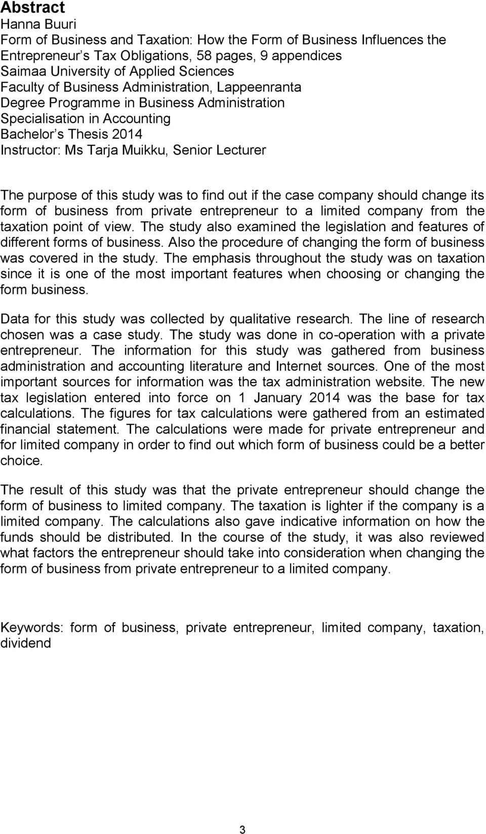 study was to find out if the case company should change its form of business from private entrepreneur to a limited company from the taxation point of view.