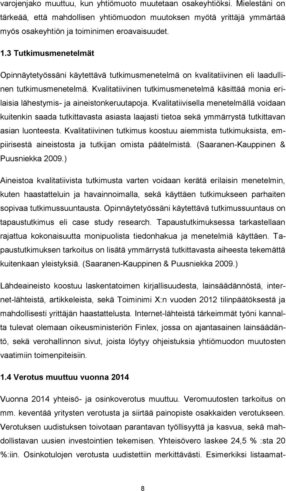 Kvalitatiivinen tutkimusmenetelmä käsittää monia erilaisia lähestymis- ja aineistonkeruutapoja.