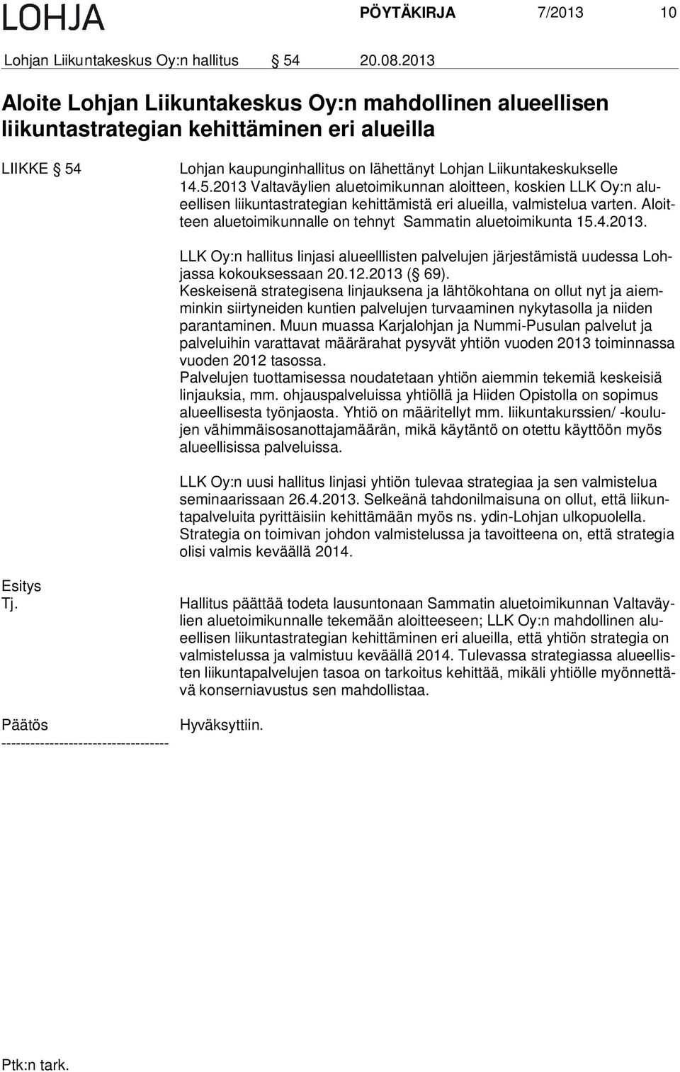 Lohjan kaupunginhallitus on lähettänyt Lohjan Liikuntakeskukselle 14.5.