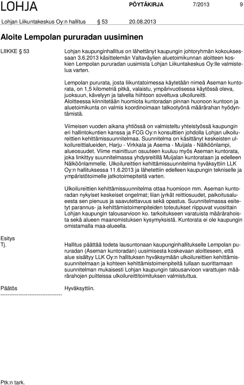 Lempolan pururata, josta liikuntatoimessa käytetään nimeä Aseman kun tora ta, on 1,5 kilometriä pitkä, valaistu, ympärivuotisessa käytössä oleva, juok suun, kävelyyn ja talvella hiihtoon soveltuva
