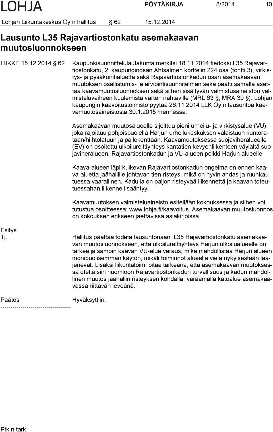 kaupunginosan Ahtsalmen korttelin 224 osa (tontti 3), virkistys- ja pysäköintialuetta sekä Rajavartiostonkadun osan asemakaavan muutoksen osallistumis- ja arviointisuunnitelman sekä päätti samalla