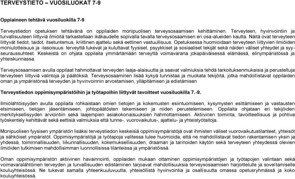 Näitä ovat terveyteen liittyvät tiedot, taidot, itsetuntemus, kriittinen ajattelu sekä eettinen vastuullisuus.