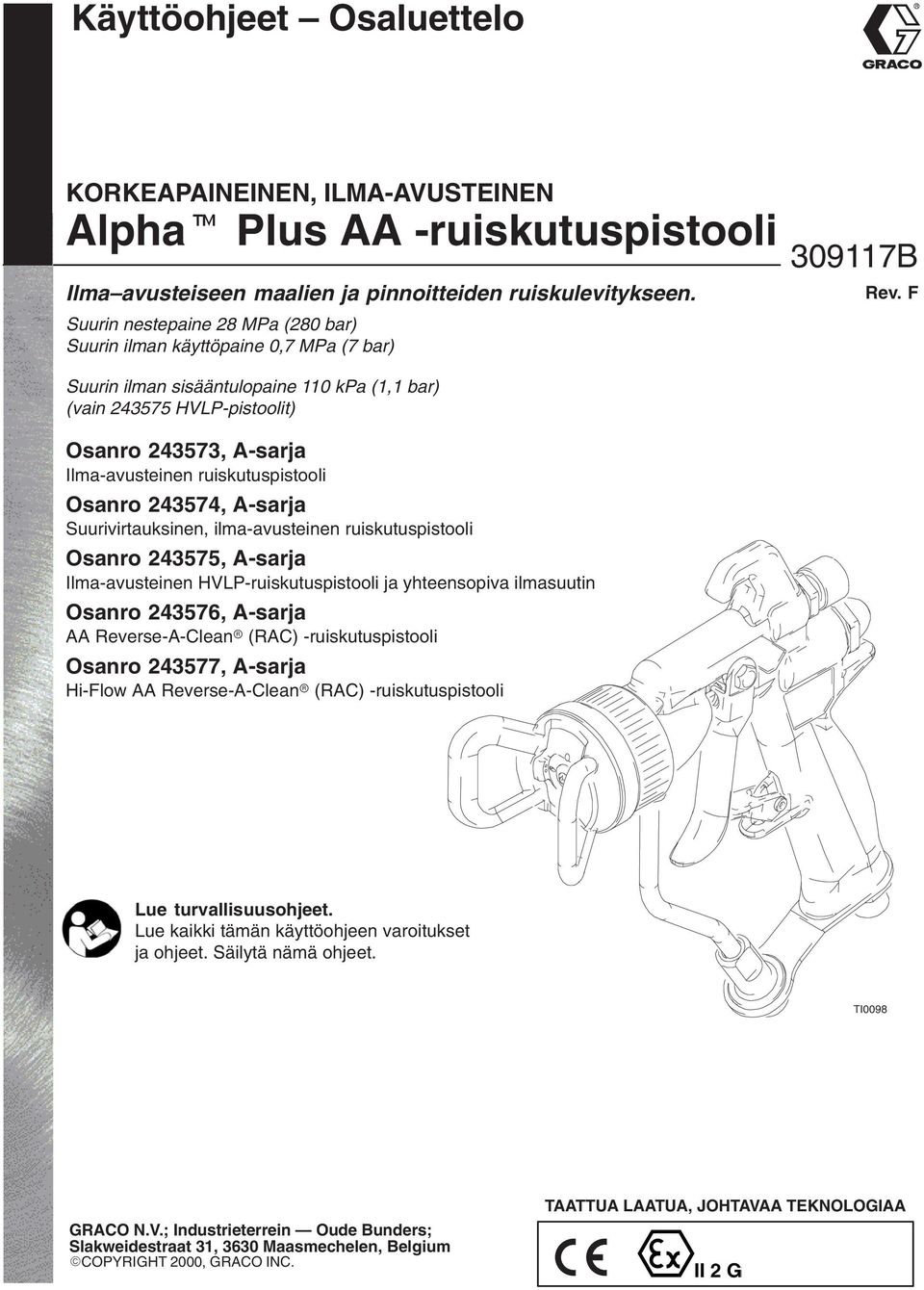 F Suurin ilman sisääntulopaine 110 kpa (1,1 bar) (vain 243575 HVLP-pistoolit) Osanro 243573, A-sarja Ilma-avusteinen ruiskutuspistooli Osanro 243574, A-sarja Suurivirtauksinen, ilma-avusteinen