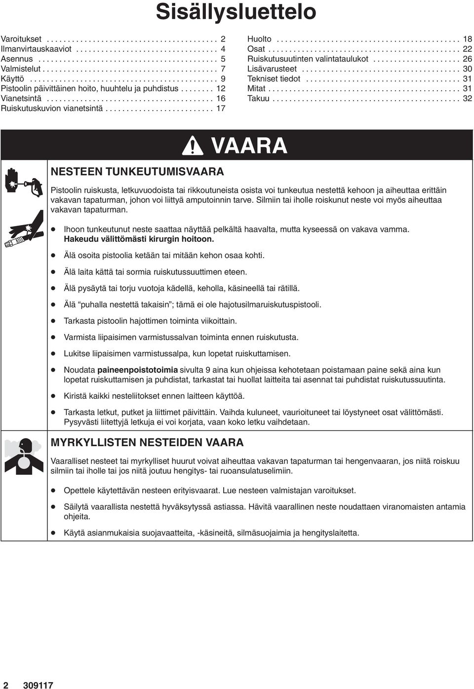 ....................................... 16 Ruiskutuskuvion vianetsintä.......................... 17 Huolto............................................ 18 Osat.............................................. 22 Ruiskutusuutinten valintataulukot.