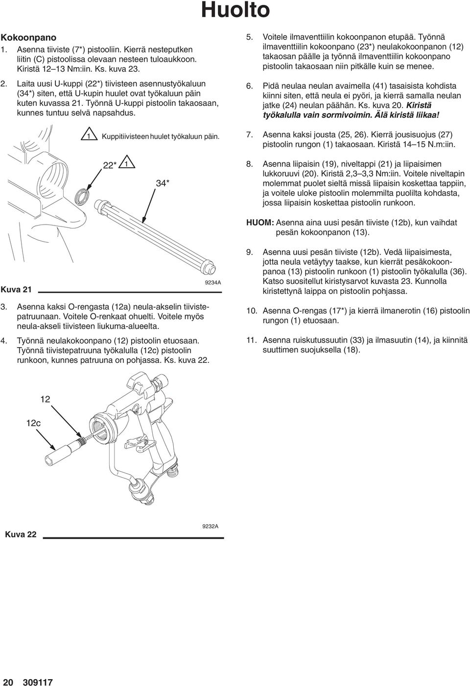 1 Kuppitiivisteen huulet työkaluun päin. 5. Voitele ilmaventtiilin kokoonpanon etupää.