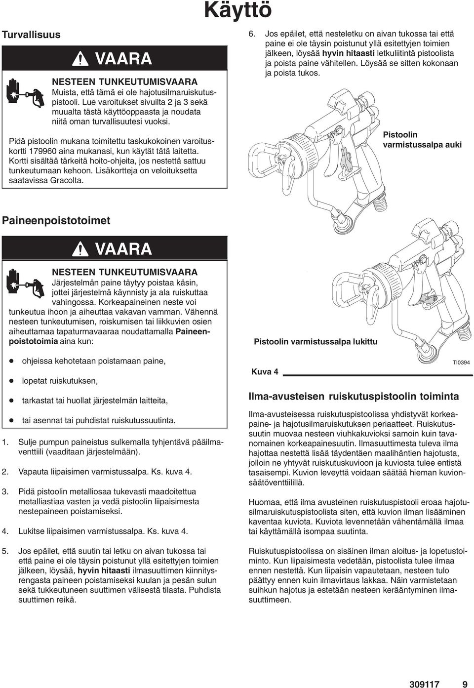 Lisäkortteja on veloituksetta saatavissa Gracolta. Käyttö 6.