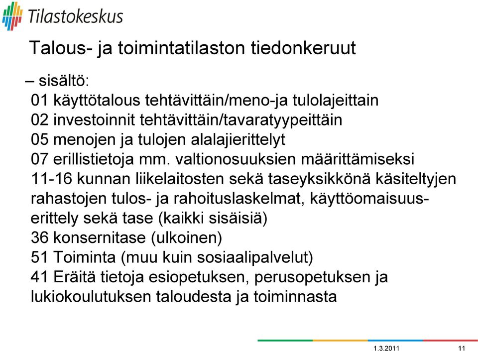 valtionosuuksien määrittämiseksi 11-16 kunnan liikelaitosten sekä taseyksikkönä käsiteltyjen rahastojen tulos- ja rahoituslaskelmat,