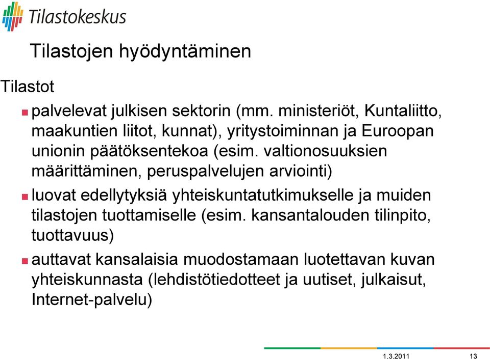 valtionosuuksien määrittäminen, peruspalvelujen arviointi) luovat edellytyksiä yhteiskuntatutkimukselle ja muiden tilastojen